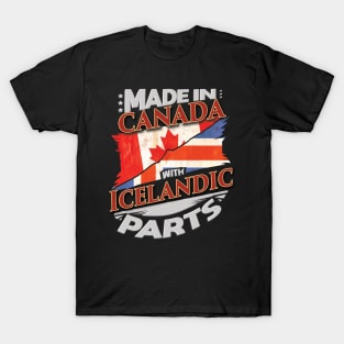 Made In Canada With Icelandic Parts - Gift for Icelandic From Iceland T-Shirt